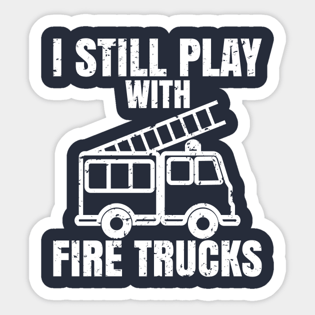 I still play with fire trucks Sticker by teenices